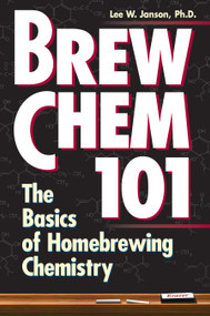 Brew Chem 101 (The Basics of Homebrewing Chemistry) by Lee W. Janson Ph.D., 9780882669403