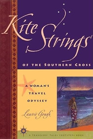 Kite Strings of the Southern Cross (A Woman's Travel Odyssey) - 9781885211309 by Laurie Gough, 9781885211309