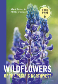 Wildflowers of the Pacific Northwest by Mark Turner, Phyllis Gustafson, 9780881927450