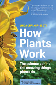 How Plants Work (The Science Behind the Amazing Things Plants Do) by Linda Chalker-Scott, 9781604693386