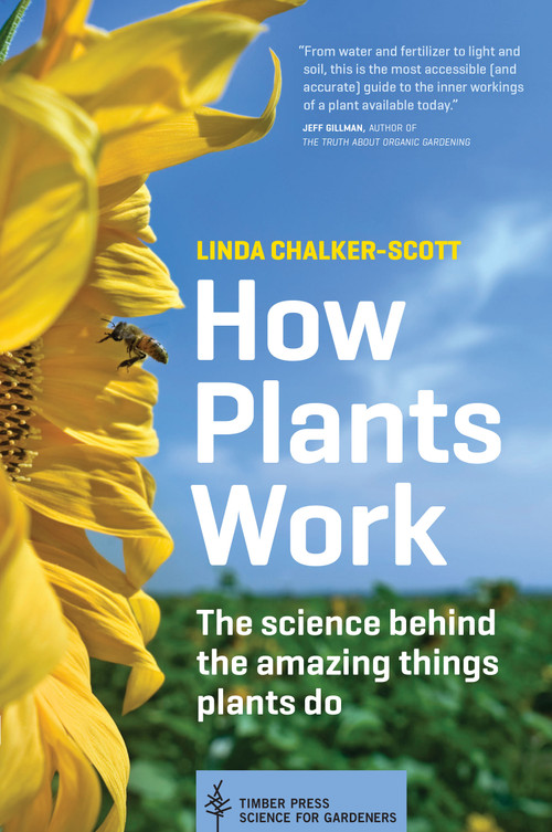 How Plants Work (The Science Behind the Amazing Things Plants Do) by Linda Chalker-Scott, 9781604693386