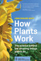 How Plants Work (The Science Behind the Amazing Things Plants Do) by Linda Chalker-Scott, 9781604693386