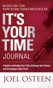 It's Your Time Journal (A Guide to Activating Your Faith, Achieving Your Dreams, and Increasing in God's Favor) by Joel Osteen, 9781451609899