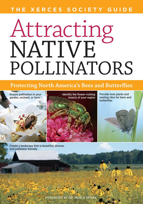 Attracting Native Pollinators (The Xerces Society Guide to Conserving North American Bees and Butterflies and Their Habitat) by The Xerces Society, Marla Spivak, 9781603426954