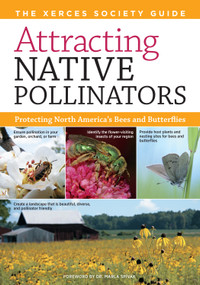 Attracting Native Pollinators (The Xerces Society Guide to Conserving North American Bees and Butterflies and Their Habitat) by The Xerces Society, Dr. Marla Spivak, 9781603426954