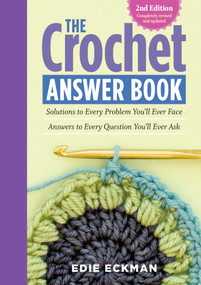 The Crochet Answer Book, 2nd Edition (Solutions to Every Problem You'll Ever Face; Answers to Every Question You'll Ever Ask) by Edie Eckman, 9781612124063