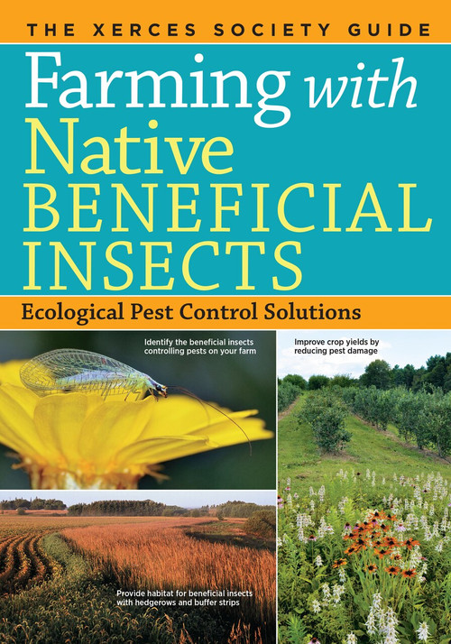Farming with Native Beneficial Insects (Ecological Pest Control Solutions) by The Xerces Society, 9781612122830