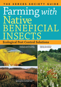 Farming with Native Beneficial Insects (Ecological Pest Control Solutions) by The Xerces Society, 9781612122830