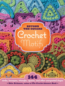 Beyond the Square Crochet Motifs (144 circles, hexagons, triangles, squares, and other unexpected shapes) by Edie Eckman, 9781603420396