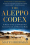 The Aleppo Codex (In Pursuit of One of the World's Most Coveted, Sacred, and Mysterious Books) by Matti Friedman, 9781616202781