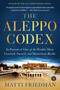The Aleppo Codex (In Pursuit of One of the World's Most Coveted, Sacred, and Mysterious Books) by Matti Friedman, 9781616202781