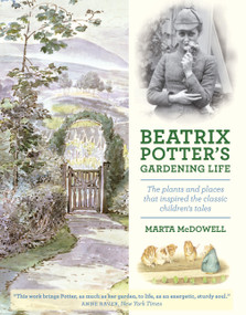 Beatrix Potter's Gardening Life (The Plants and Places That Inspired the Classic Children's Tales) by Marta McDowell, 9781604693638