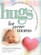 Hugs for New Moms (Stories, Sayings, and Scriptures to Encourage and Inspire) by Stephanie Osborne, 9781501139413
