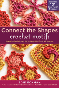Connect the Shapes Crochet Motifs (Creative Techniques for Joining Motifs of All Shapes; Includes 101 New Motif Designs) by Edie Eckman, 9781603429733