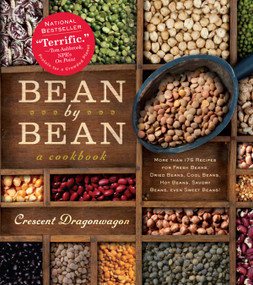 Bean by Bean: A Cookbook (More than 175 Recipes for Fresh Beans, Dried Beans, Cool Beans, Hot Beans, Savory Beans, Even Sweet Beans!) by Crescent Dragonwagon, 9780761132417