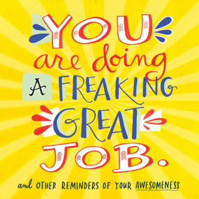 You Are Doing a Freaking Great Job. (And Other Reminders of Your Awesomeness) by Workman Publishing, 9780761184478