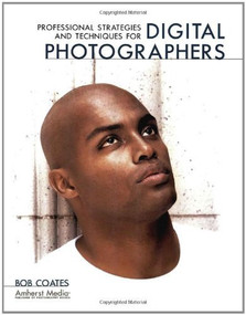 Professional Strategies and Techniques for Digital Photographers by Bob Coates, 9781584281191