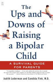 The Ups and Downs of Raising a Bipolar Child (A Survival Guide for Parents) by Judith Lederman, Candida Fink, 9780743229401
