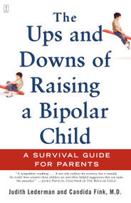 The Ups and Downs of Raising a Bipolar Child (A Survival Guide for Parents) by Judith Lederman, Candida Fink, 9780743229401