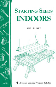 Starting Seeds Indoors (Storey's Country Wisdom Bulletin  A-104) by Ann Reilly, 9780882665191