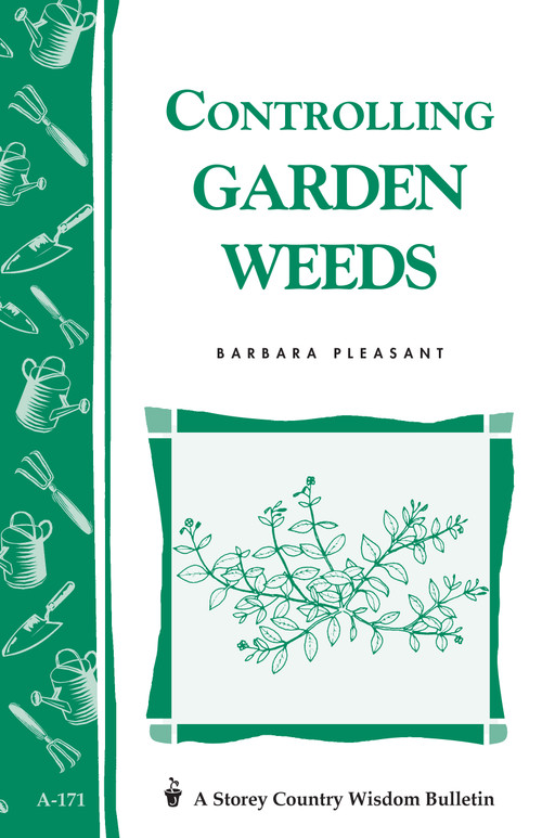 Controlling Garden Weeds (Storey's Country Wisdom Bulletin A-171) by Barbara Pleasant, 9780882667195