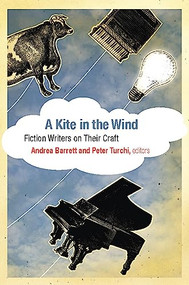 A Kite in the Wind (Fiction Writers on Their Craft) by Andrea Barrett, Peter Turchi, 9781595340726