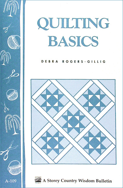 Quilting Basics (Storey's Country Wisdom Bulletin A-109) by Debra Rogers-Gillig, 9780882665511