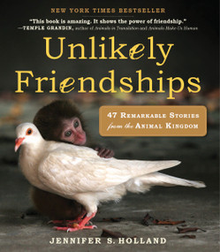Unlikely Friendships (47 Remarkable Stories from the Animal Kingdom) by Jennifer S. Holland, 9780761159131