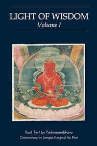 Light of Wisdom, Volume I by Padmasambhava, Jamgon  Kongtrul, Erik Pema Kunsang, Marcia Binder Schmidt, Tulku Urgyen Rinpoche, 9789627341376
