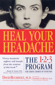 Heal Your Headache (The 1-2-3 Program for Taking Charge of Your Pain) by David Buchholz M.D., Stephen G. Reich M.D., 9780761125662