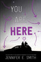 You Are Here by Jennifer E. Smith, 9781481448529
