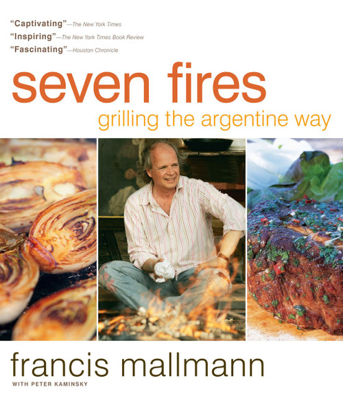Seven Fires (Grilling the Argentine Way) by Francis Mallmann, Peter Kaminsky, 9781579653545