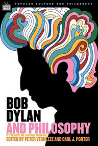 Bob Dylan and Philosophy (It's Alright Ma (I'm Only Thinking)) by Carl J. Porter, Peter Vernezze, William Irwin, 9780812695922