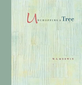 Unchopping a Tree by W. S. Merwin, Liz Ward, 9781595341877