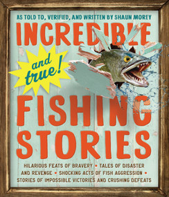 Incredible--and True!--Fishing Stories by Shaun Morey, 9780761180173