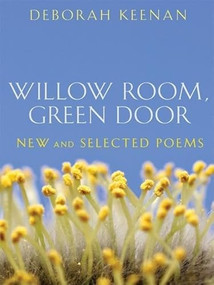 Willow Room, Green Door (New and Selected Poems) by Deborah Keenan, 9781571314260