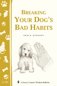 Breaking Your Dog's Bad Habits (Storey's Country Wisdom Bulletin A-241) by Paula Kephart, 9781580173186