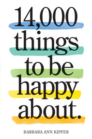 14,000 Things to Be Happy About. (Newly Revised and Updated) by Barbara Ann Kipfer, 9780761181804