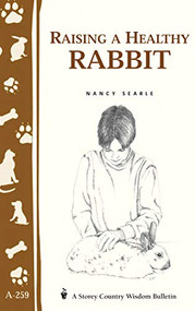 Raising a Healthy Rabbit (Storey's Country Wisdom Bulletin A-259) by Nancy Searle, 9781580173247