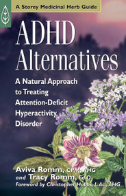 ADHD Alternatives (A Natural Approach to Treating Attention Deficit Hyperactivity Disorder) by Aviva J. Romm C.P.M., Tracy Romm Ed.D., Christopher Hobbs L.Ac., AHG, 9781580172486