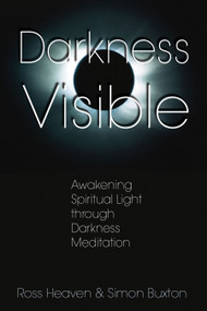 Darkness Visible (Awakening Spiritual Light through Darkness Meditation) by Ross Heaven, Simon Buxton, 9781594770616