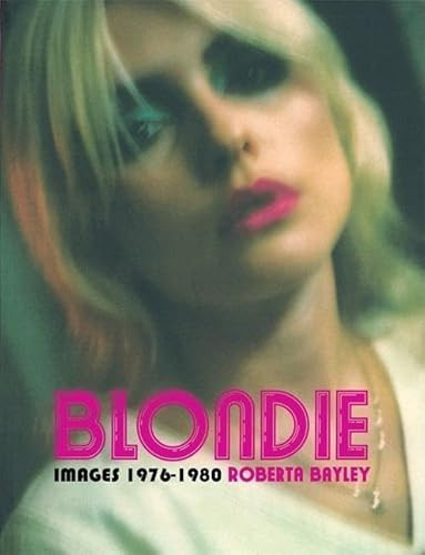 Blondie Unseen 1976-1980 by Roberta Bayley, 9780859653961