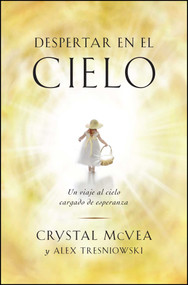 Despertar en el cielo (Waking Up in Heaven Spanish Edition) (Un viaje al cielo cargado de esperanza) by Crystal McVea, Alex Tresniowski, 9781501120190