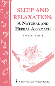 Sleep and Relaxation: A Natural and Herbal Approach (Storey's Country Wisdom Bulletin A-201) by Barbara L. Heller M.S.W., 9781580172226