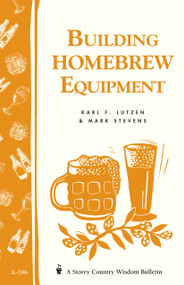 Building Homebrew Equipment (Storey's Country Wisdom Bulletin A-186) by Karl F. Lutzen, Mark Stevens, 9781580171380