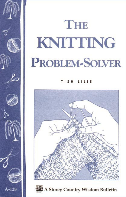 The Knitting Problem Solver (Storey's Country Wisdom Bulletin A-128) by Tish Lilie, 9780882666969