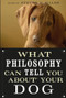 What Philosophy Can Tell You about Your Dog by Steven D. Hales, 9780812696530
