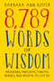 8,789 Words of Wisdom (Proverbs, Precepts, Maxims, Adages, and Axioms to Live By) (Miniature Edition) by Barbara Ann Kipfer, 9780761117308