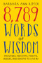 8,789 Words of Wisdom (Proverbs, Precepts, Maxims, Adages, and Axioms to Live By) by Barbara Ann Kipfer, 9780761117308