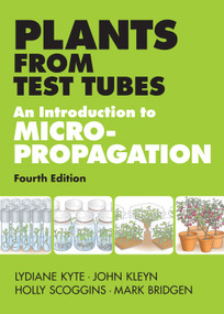 Plants from Test Tubes (An Introduction to Micropropogation) by Lydiane Kyte, John Kleyn, Holly Scoggins, Mark Bridgen, 9781604692068